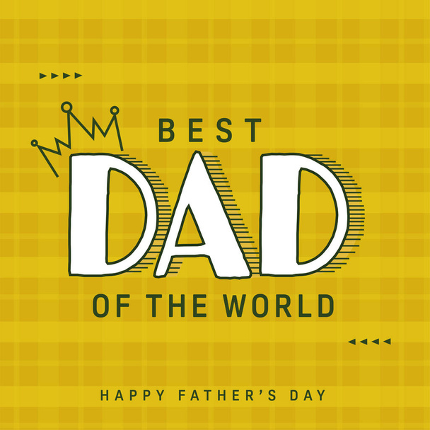 Best Dad Of The World Message On Yellow Tartan Pattern Background For Happy Father's Day Concept. - Вектор,изображение