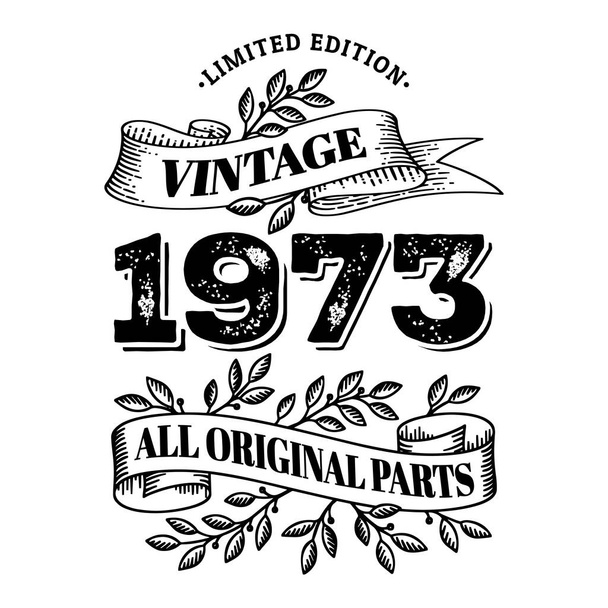 1973 limited edition vintage all original parts. T shirt or birthday card text design. Vector illustration isolated on white background. - Vector, Image