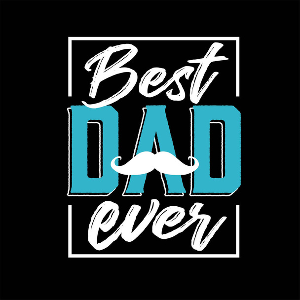Best Dad Ever - Father's Day greeting lettering illustration - Vector, Image