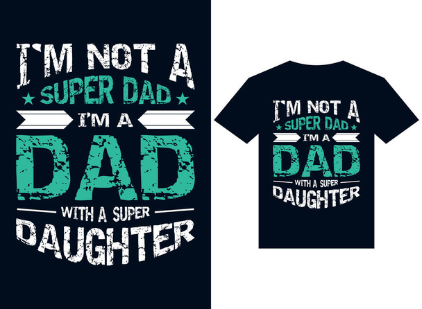  i am not a super dad i am a dad with super daughter t-shirt design typography vector illustration files for printing ready - Vector, Image