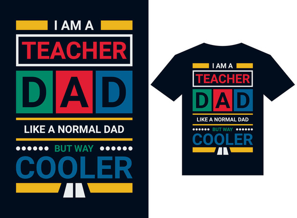  i am a teacher dad like a normal dad but way cooler t-shirt design typography vector illustration files for printing ready - Vector, Image