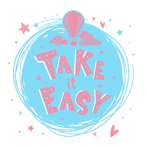 Motivatieposter met handgetekend opschrift "Take it easy". Schattig artwork voor wenskaart, inspirerende banner, kleding ontwerp, print. Trendy achtergrond met positieve quote en ballon. - Vector, afbeelding