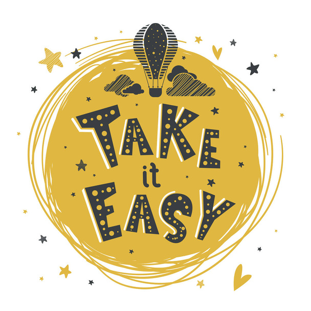 Motivational poster with hand drawn lettering "Take it easy". Cute artwork for greeting card, inspirational banner, apparel design, print. Trendy background with positive quote and balloon. - ベクター画像