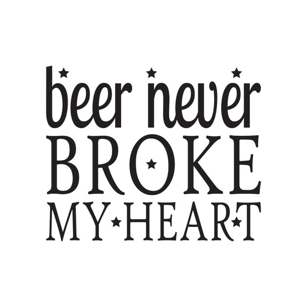 pivo mi nikdy nezlomilo srdce. - Vektor, obrázek