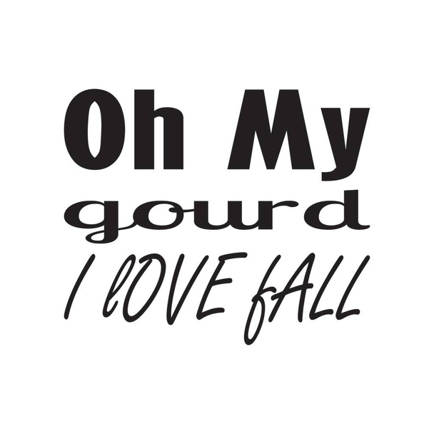 oh my gourd i love fall quote letters - Vector, Image