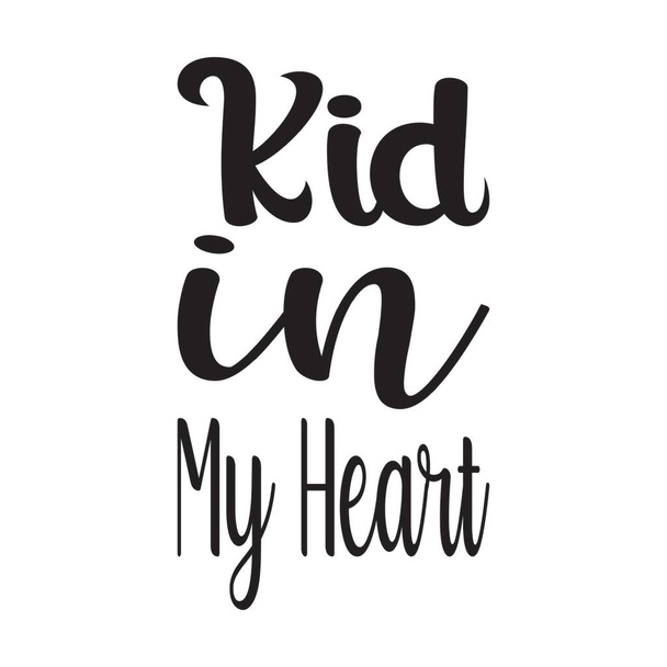 kid in my heart quote letter - Vector, Image