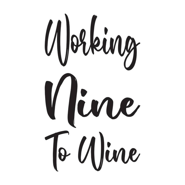 working nine to wine quote letters - Vector, Imagen