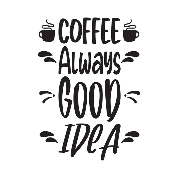 Kaffee immer gute Idee Buchstaben zitieren - Vektor, Bild