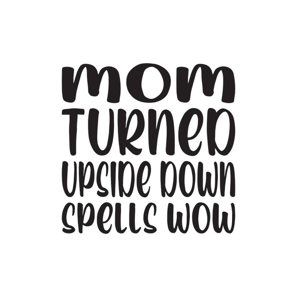 mom turned upside down spells wow letter quote - Vettoriali, immagini