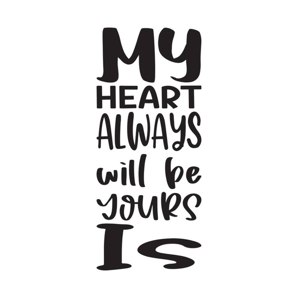 my heart always will be yours is letter quote - Vector, Image
