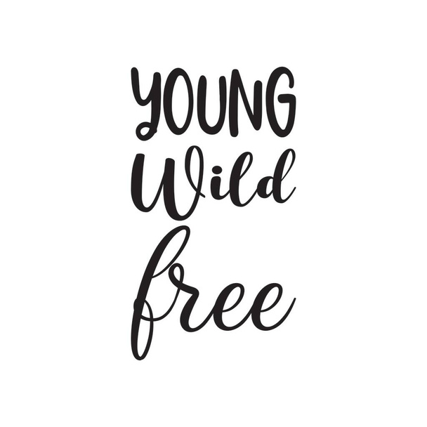 young wild free black letter quote - Вектор,изображение