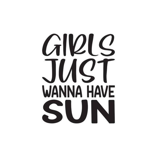 girls just wanna have sun black letter quote - Вектор,изображение