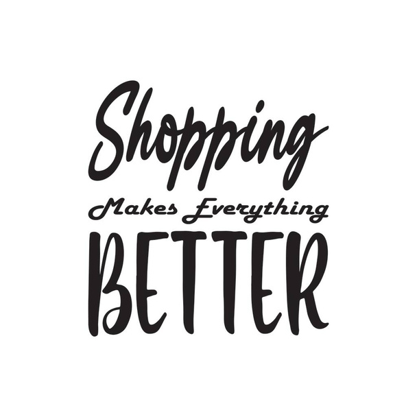 shopping makes everything better black letter quote - Vector, Image