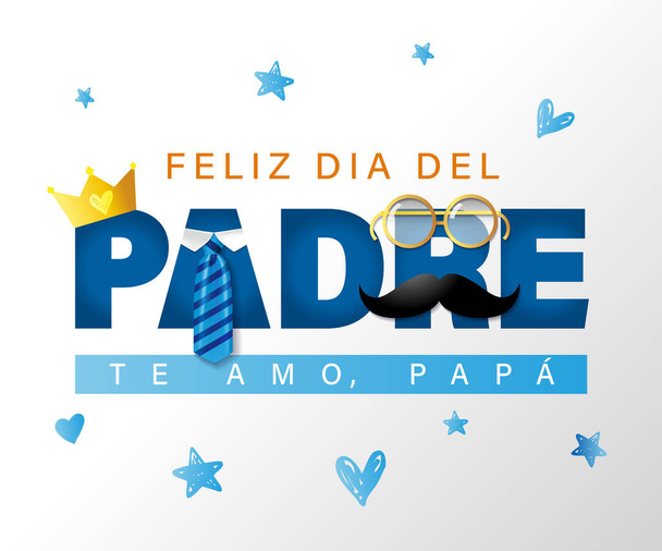 Feliz Dia del Padre, te amo Papa - spanyol szöveg Boldog Apák Napja, szeretlek apa. Üdvözlőlap koronával, bajusszal, nyakkendővel és szemüveggel. Vektorillusztráció textilnyomtatáshoz, poszterhez és ajándéktervezéshez - Vektor, kép