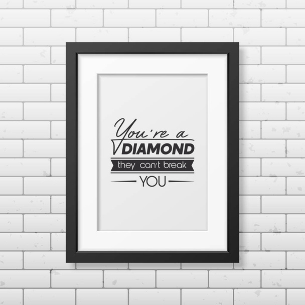 You are a Diamond They Can not Treak You. Vector Typographic Quote with Black Frame on Brick Wall. Gemstone, Diamond, Sparkle, Jewerly Concept. Motivational Inspirational Poster, Typography, Lettering - Διάνυσμα, εικόνα