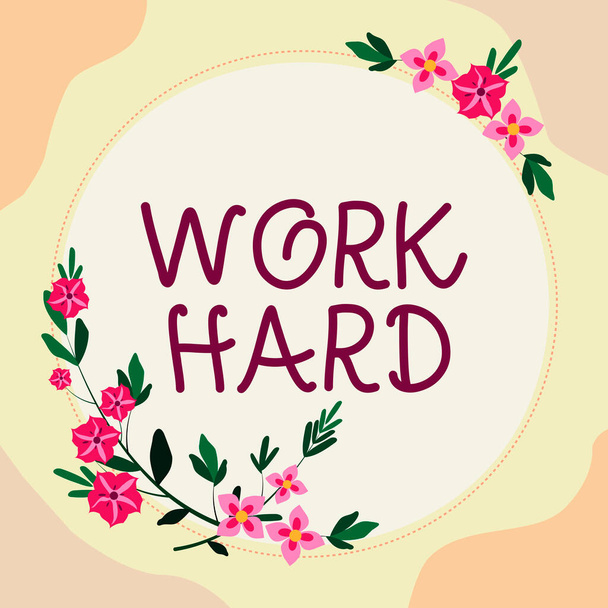Text, der Inspiration zeigt Work Hard, Business-Ansatz Arbeit, die sich Mühe gibt, Aufgaben zu erledigen und zu erledigen Rahmen mit bunten Blumen und Laub harmonisch arrangiert. - Foto, Bild