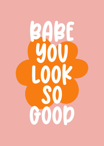 Text Babe you look so good on orange flower silhouette. Hippie Aesthetic on pink background. Hand-Drawn Romantic Vector Illustration. Retro Groovy Poster or Postcard.  - Vector, Image