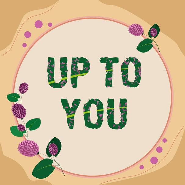 Szöveg felirat bemutató Up To You, Üzleti koncepció Az a személy, aki szabadságot ad választani, vagy dönt valamiről Keret díszített színes virágok és lombozat rendezett harmonikusan. - Fotó, kép