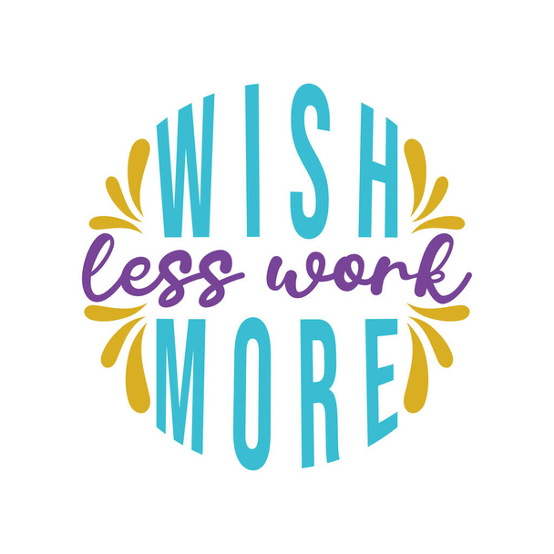 wish less work more, motivational keychain quote lettering vector - Vector, Image