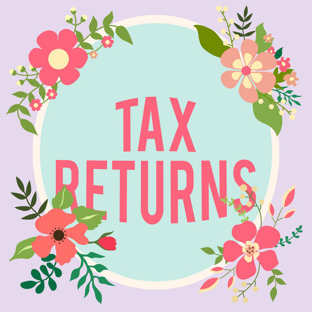Inspiration showing sign Tax Returns, Conceptual photo Tax payer financial information Tax Liability and Payment report Frame Decorated With Colorful Flowers And Foliage Arranged Harmoniously. - Photo, Image
