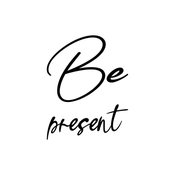 be present black letter quote - Vector, Image