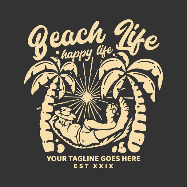 t shirt design beach life happy life with man sleeping on hanging bed with gray background vintage illustration - Vector, Imagen