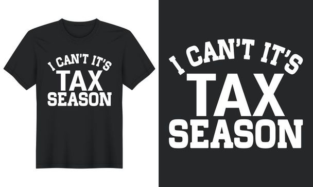 I Can't It's Tax Season,  Tax Day Tshirt Design - Vektör, Görsel