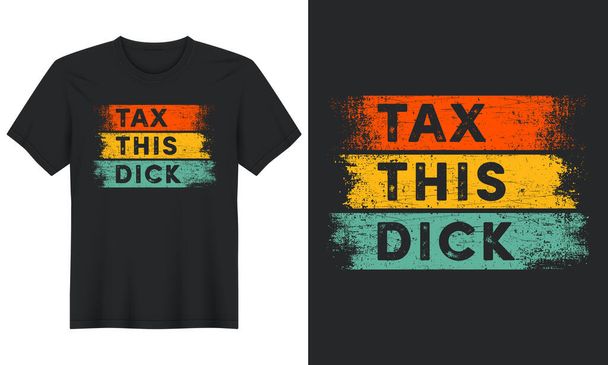 Tax This Dick, Tax Day Tshirt Design - Wektor, obraz
