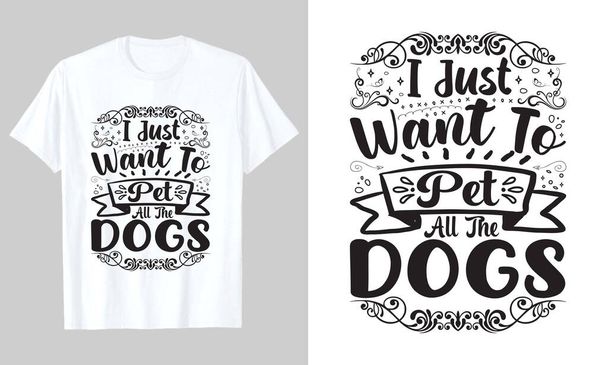 Я просто хочу, щоб домашня тварина все собака, дизайн футболки Дог Свіг
 - Вектор, зображення