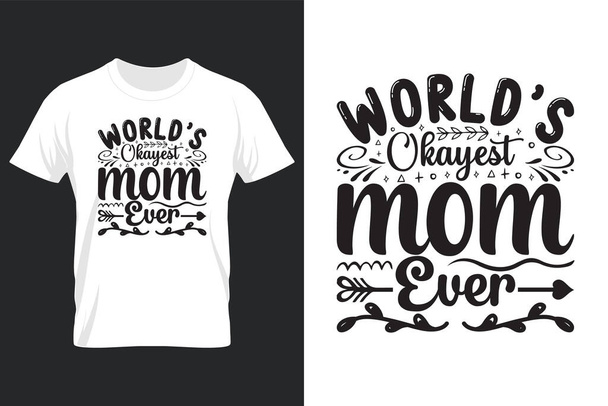 Worlds Okayest Mom Ever, Mothers Day Svg T-shirt Design - Vector, Image