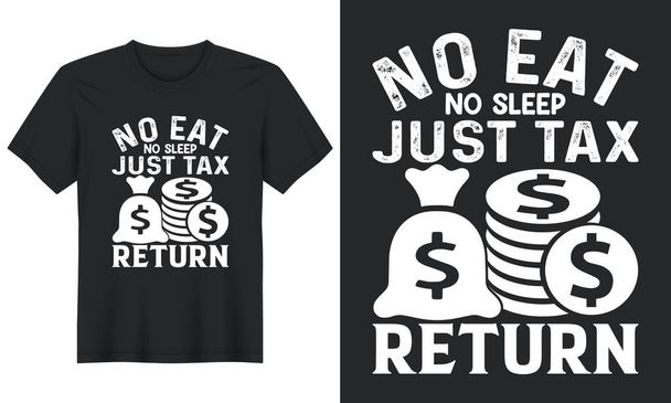 Nincs evés, nincs alvás Csak adóbevallás, Adónap pólótervezés - Vektor, kép