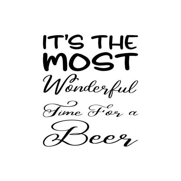 it's the most wonderful time for a beer black letter quote - Vecteur, image