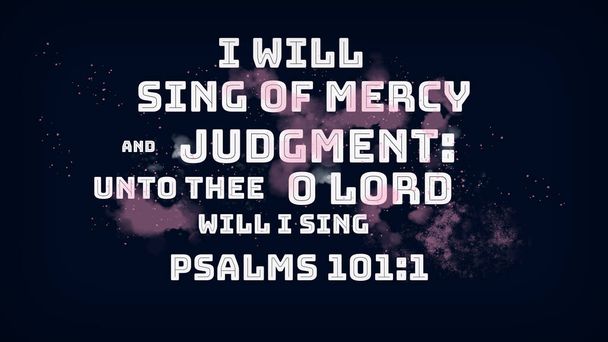 Englantilaisen Raamatun jakeet 'Minä laulan armosta ja tuomiosta sinuun oi Herra laulaa psalmeja 101: 1 " - Valokuva, kuva
