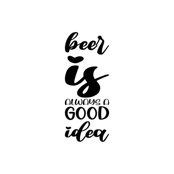 beer is always a good idea black letter quote - Vector, Image