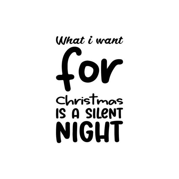 what i want for christmas is a silent night black letter quote - Vektor, Bild