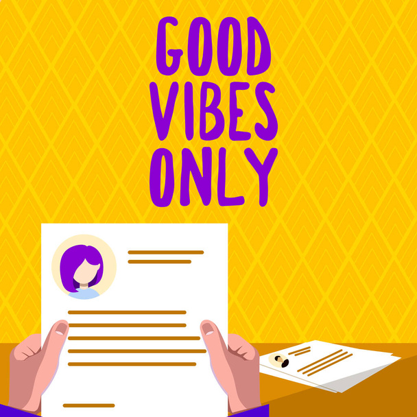 Text sign showing Good Vibes Only, Internet Concept Just positive emotions feelings No negative energies Hands Holding Resume Showing New Career Opportunities Open. - Φωτογραφία, εικόνα