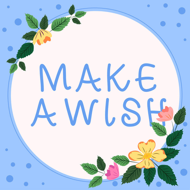 Sign displaying Make A Wish, Business showcase To have dreams desires about future events Be positive Frame With Leaves And Flowers Around And Important Announcements Inside. - Fotó, kép