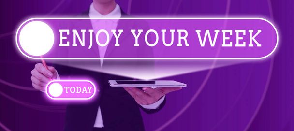 Writing displaying text Enjoy Your Week, Internet Concept Best wishes for the start of weekdays have great days Businesswoman With Digital Tablet And Pen Pointing On Power Symbol. - Foto, Imagen
