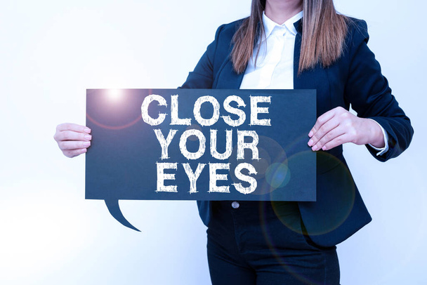 Handwriting text Close Your Eyes, Internet Concept Cover your sight we have a surprise for you do not peek Businesswoman Holding Speech Bubble With Important Messages. - Photo, Image
