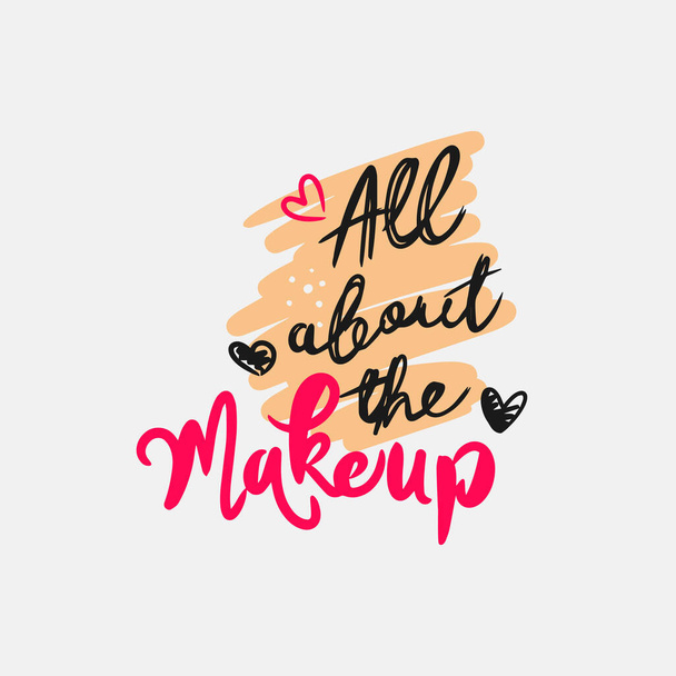 All about makeup, handwritten quote, fashion, lettering design, modern calligraphy, on white background - Vektor, obrázek