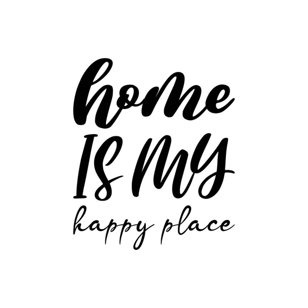 home is my happy place black letter quote - Vector, Image