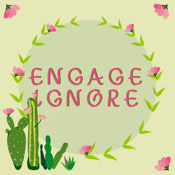 Hand writing sign Engage Ignore, Concept meaning Silent Treatment Manipulative Punishment Sulking Shunning Frame Decorated With Colorful Flowers And Foliage Arranged Harmoniously. - Zdjęcie, obraz