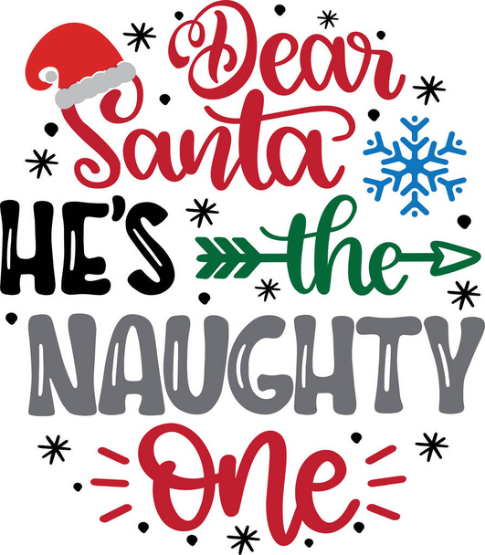 Dear Santa He's The Naughty One 1 Vector, Santa Vector, Merry Christmas Vector, Holiday Vector Files - ベクター画像