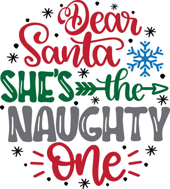 Dear Santa She's The Naughty One 3 Vector, Santa Vector, Merry Christmas Vector, Holiday Vector Files - Wektor, obraz