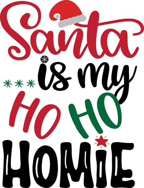 Santa Is My Ho Ho Homie Vector, Santa Vector, Merry Christmas Vector, Holiday Vector Files - ベクター画像