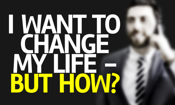 Business man met de tekst ik wil To Change My Life - maar hoe? - Foto, afbeelding