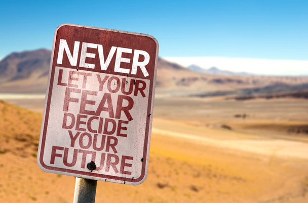 Never Let Your Fear Decide your Future sign - Photo, Image