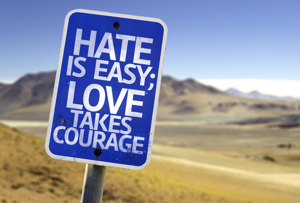 Hate is Easy Love Takes Courage sign - Photo, Image