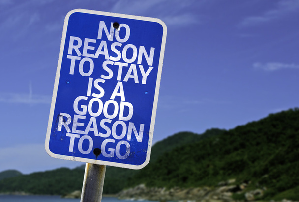 Κανένα λόγο να μείνετε είναι ένα καλό λόγο για να μεταβείτε σημάδι - Φωτογραφία, εικόνα