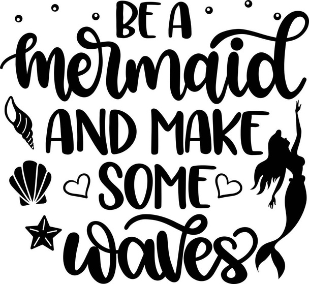 Be A Mermaid And Make Some Waves 2, Beach, Summer Holiday, Vector Illustration File - Vettoriali, immagini